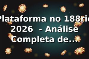 Plataforma no 188rio 2026 🚀 - Análise Completa de Segurança e Performance
